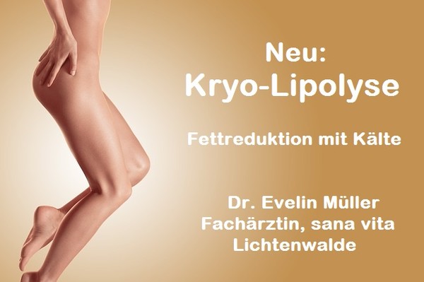 Ab sofort in der Praxis: Kryo-Lipolyse - Die sanfte Methode zur Reduktion von kleinen Fettpölsterchen., Privatpraxis sana vita  Dr. Evelin Müller, Fachärztin sana vita Lichtenwalde